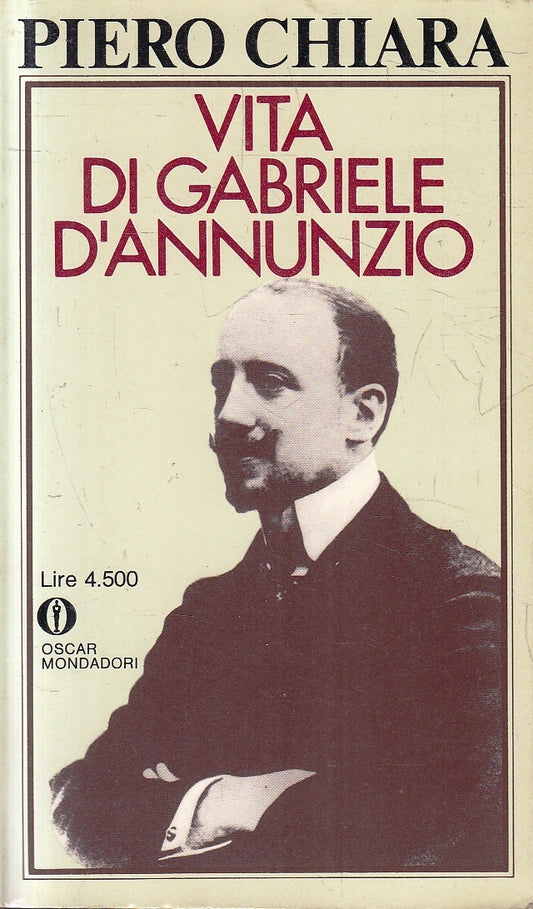 LS- VITA DI GABRIELE D'ANNUNZIO - PIERO CHIARA - MONDADORI- OSCAR-- 1981- B- XFS