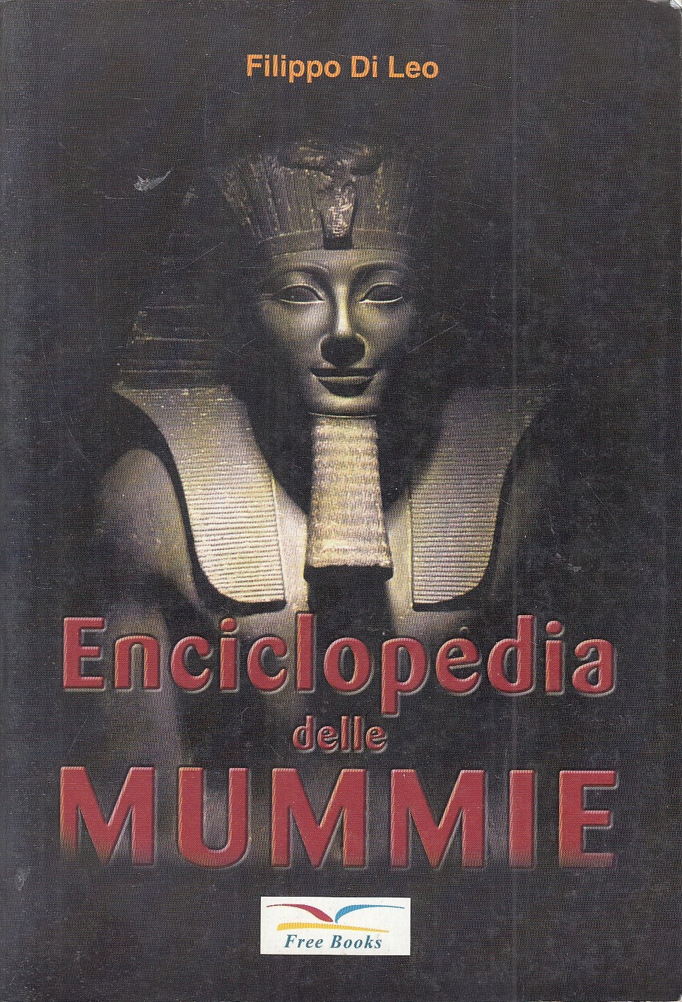 LN- ENCICLOPEDIA DELLE MUMMIE - FILIPPO DI LEO - FREE BOOKS --- 2002 - B- YFS268