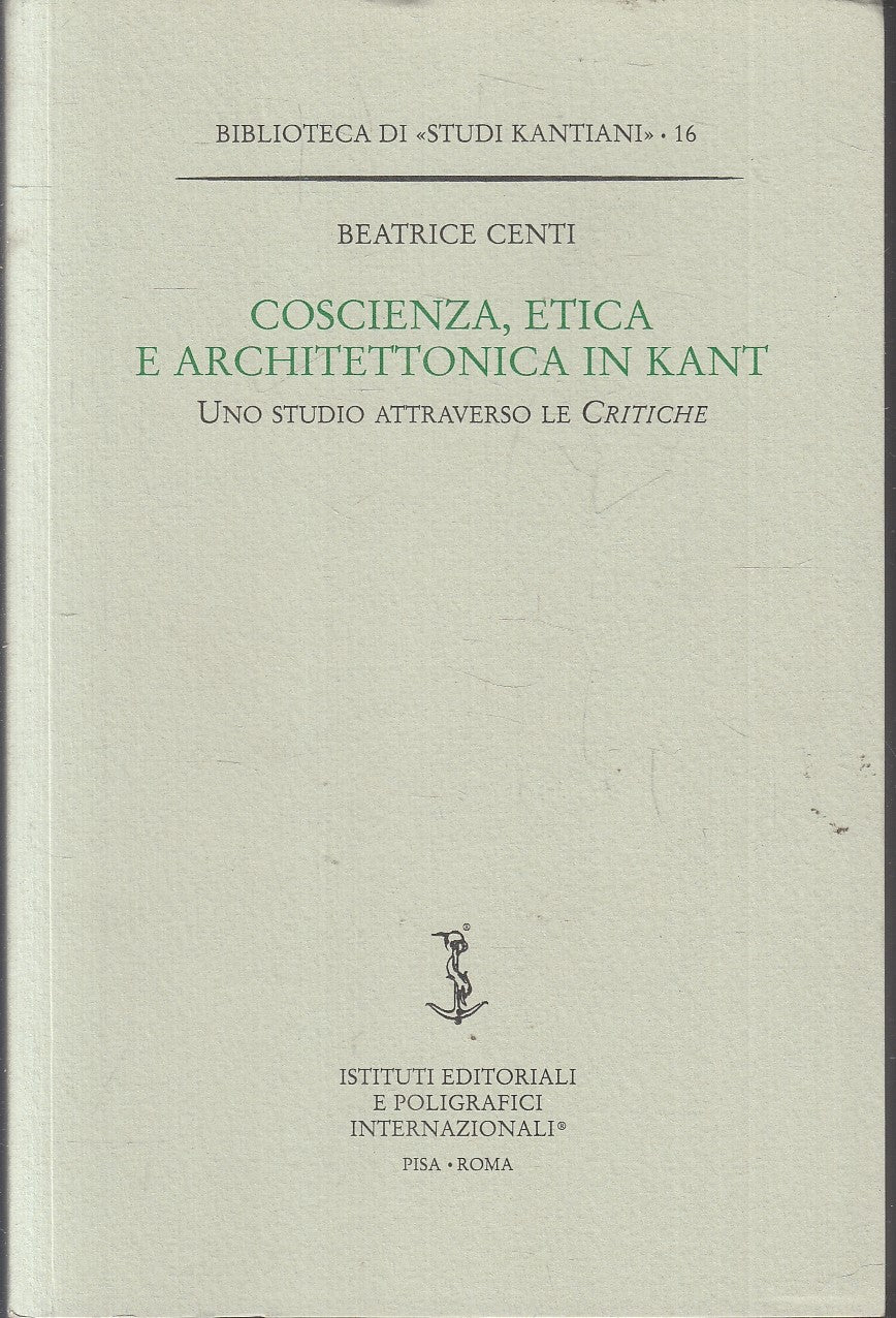 LS- COSCIENZA ETICA E ARCHITETTONICA IN KANT- BEATRICE CENTI---- 1999- B- YFS333