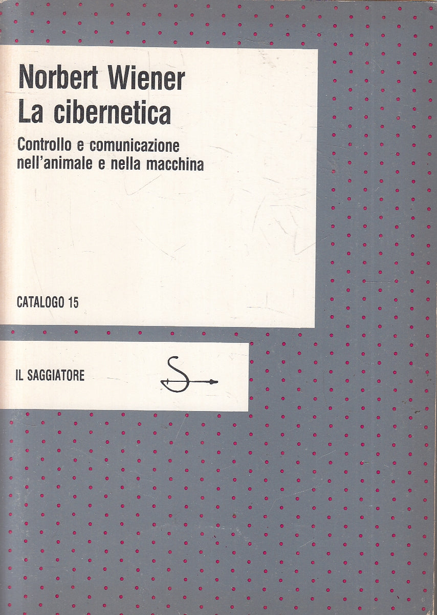 LZ- LA CIBERNETICA - NORBERT WIENER- IL SAGGIATORE- CATALOGO 15-- 1982- B- YFS47