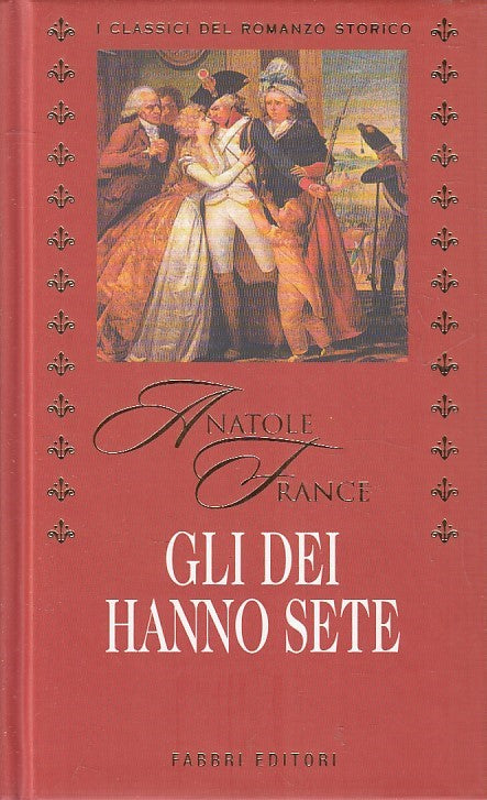 LN2- CLASSICI DEL ROMANZO STORICO GLI DEI HANNO SETE - FRANCE - FABBRI - JXS181