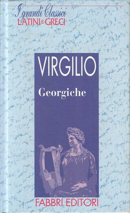 LN2- GRANDI CLASSICI LATINI E GRECI GEORGICHE - VIRGILIO - FABBRI - C - JXS182