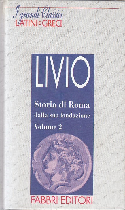 LN2- GRANDI CLASSICI LATINI E GRECI STORIA DI ROMA 2 - LIVIO - FABBRI- C- JXS182