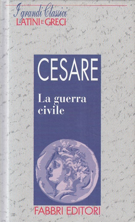 LN2- GRANDI CLASSICI LATINI E GRECI GUERRA CIVILE - CESARE - FABBRI - C - JXS182