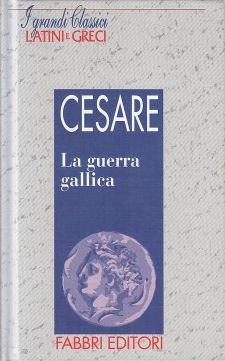 LN2- GRANDI CLASSICI LATINI E GRECI GUERRA GALLICA - CESARE - FABBRI - C- JXS182