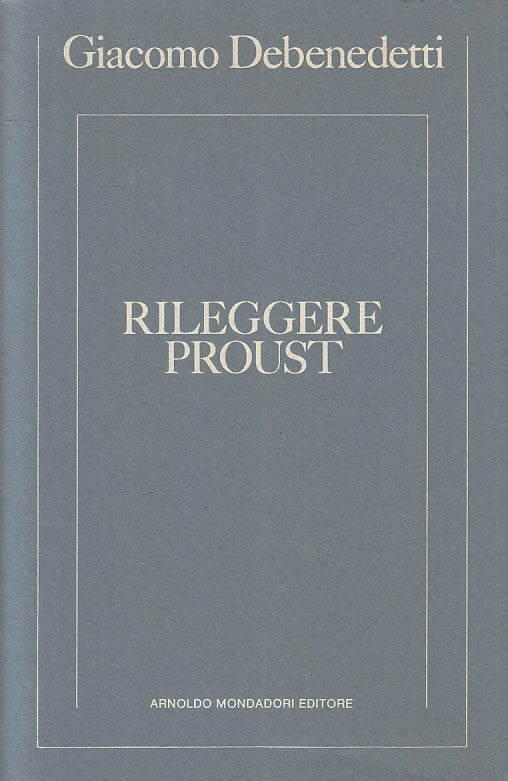 LS- RILEGGERE PROUST - GIACOMO DEBENEDETTI - MONDADORI --- 1982 - BS - YFS386