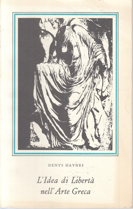 LT- L'IDEA DI LIBERTA' NELL'ARTE GRECA - DENYS HAYNES ---- 1988- B- YFS386