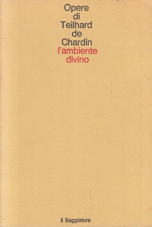 LN- OPERE TEILHARD DE CHARDIN L'AMBIENTE DIVINO-- SAGGIATORE-- 2a- 1975-B-YFS379