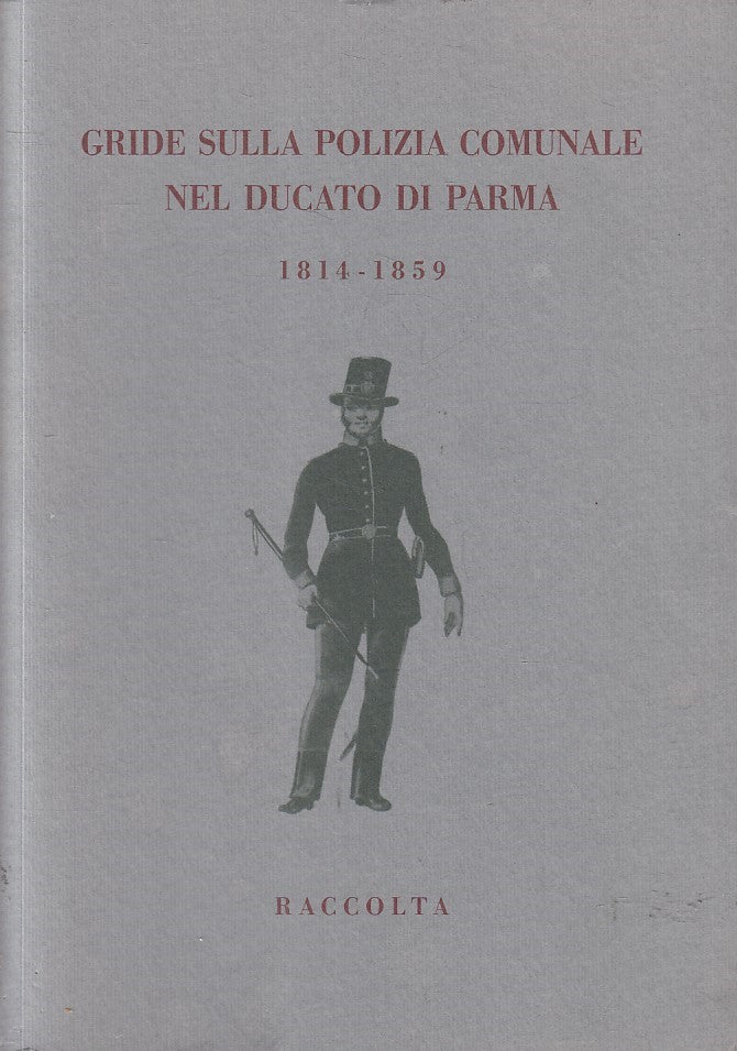 LS- GRIDE SULLA POLIZIA COMUNALE NEL DUCATO DI PARMA 1814/1859- DONATI- 2010-WPR