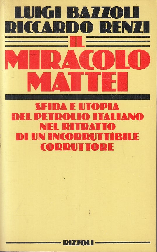 LS- IL MIRACOLO MATTEI - BAZZOLI RENZI - RIZZOLI -- 1a ED. - 1984 - B - YFS479