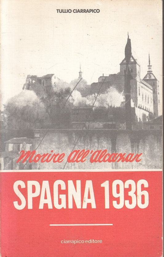 LS- MORIRE ALL'ALCAZAR SPAGNA 1936 - TULLIO CIARRAPICO ----- B- YFS398