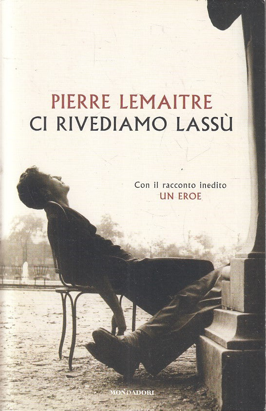 LN- CI RIVEDIAMO LASSU' UN EROE - PIERRE LAMAITRE - MONDADORI--- 2015- B- YFS394