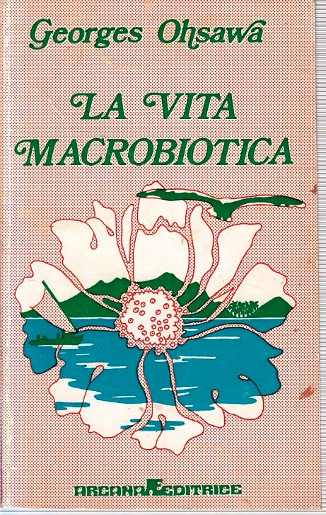 LZ- LA VITA MACROBIOTICA - GEORGES OHSAWA - ARCANA EDITRICE ---- B- YFS409
