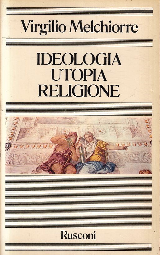 LS- IDEOLOGIA UTOPIA RELIGIONE- VIRGILIO MELCHIORRE- RUSCONI--- 1980- CS- YFS424