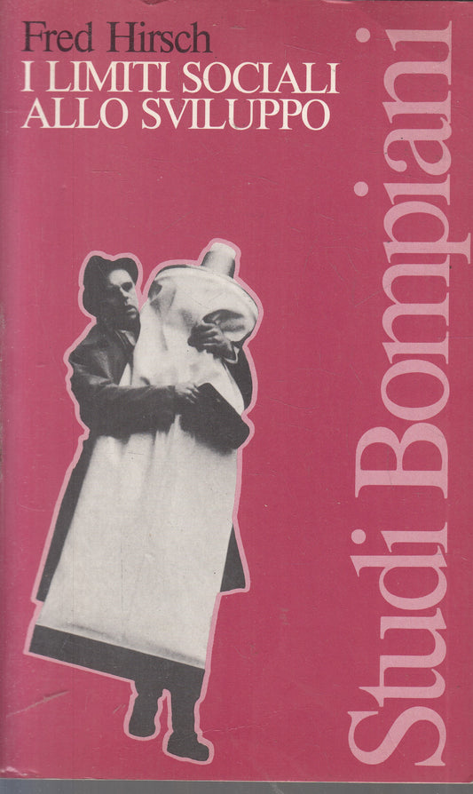 LS- I LIMITI SOCIALI ALLO SVILUPPO- FRED HIRSCH- BOMPIANI- STUDI- 1981- B-YFS960