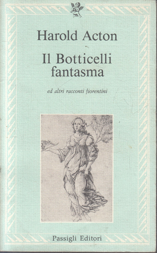 LN- IL BOTTICELLI FANTASMA- HAROLD ACTON- PASSIGLI- LE LETTERE-- 1985- B- YFS961