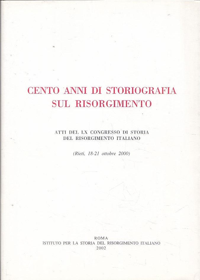 LS- CENTO ANNI DI STORIOGRAFIA SUL RISORGIMENTO CONGRESSO - 2002- BS- YFS591