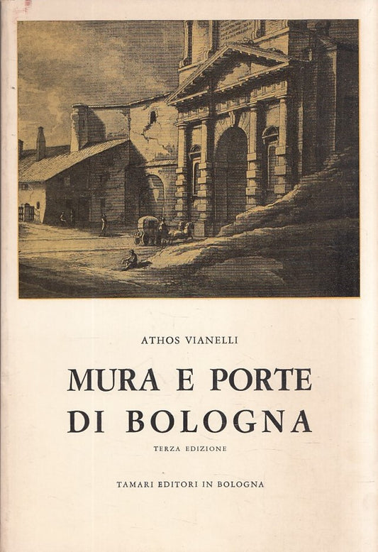 LT- MURA E PORTE DI BOLOGNA - ATHOS VIANELLI - TAMARI EDITORI--- 1976- B- YFS591