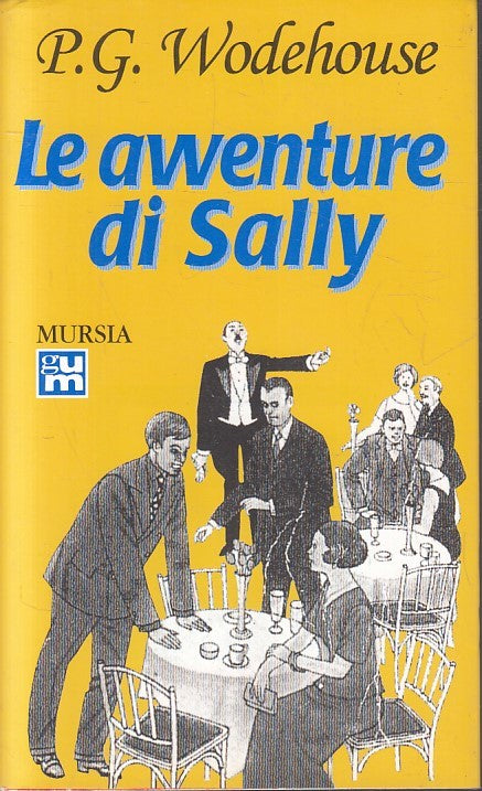LN- LE AVVENTURE DI SALLY- P.G. WODEHOUSE- MURSIA- GUM- 1a ED.- 2005- BS- YFS593