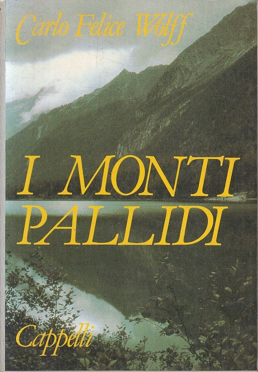 LV- I MONTI PALLIDI - CARLO FELICE WOLFF - CAPPELLI - ALPI -- 1987 - B - YFS396
