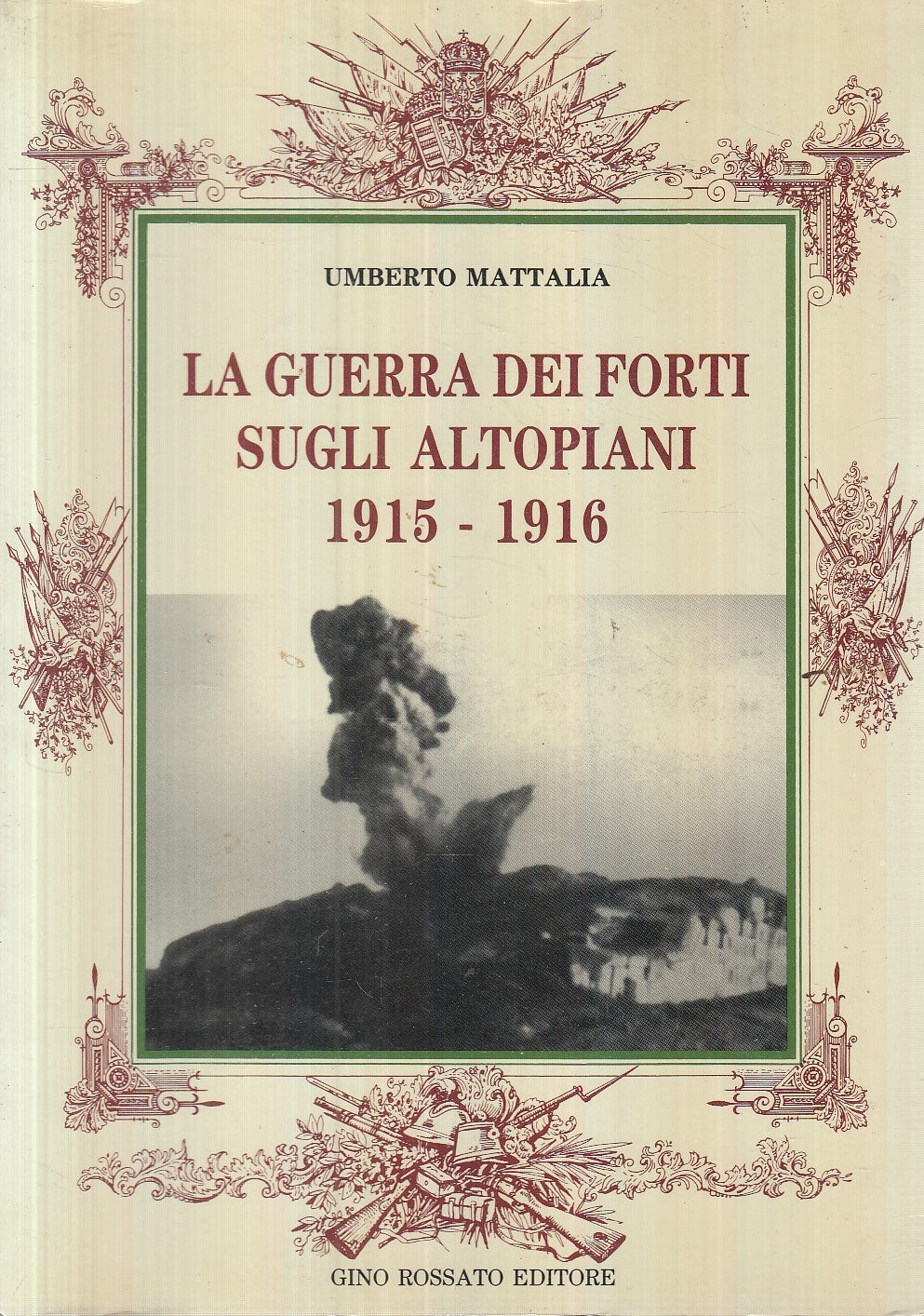 LS- GUERRA FORTI SUGLI ALTOPIANI 1915/16 - MATTALIA - ROSSATO--- 1989- B- YFS196