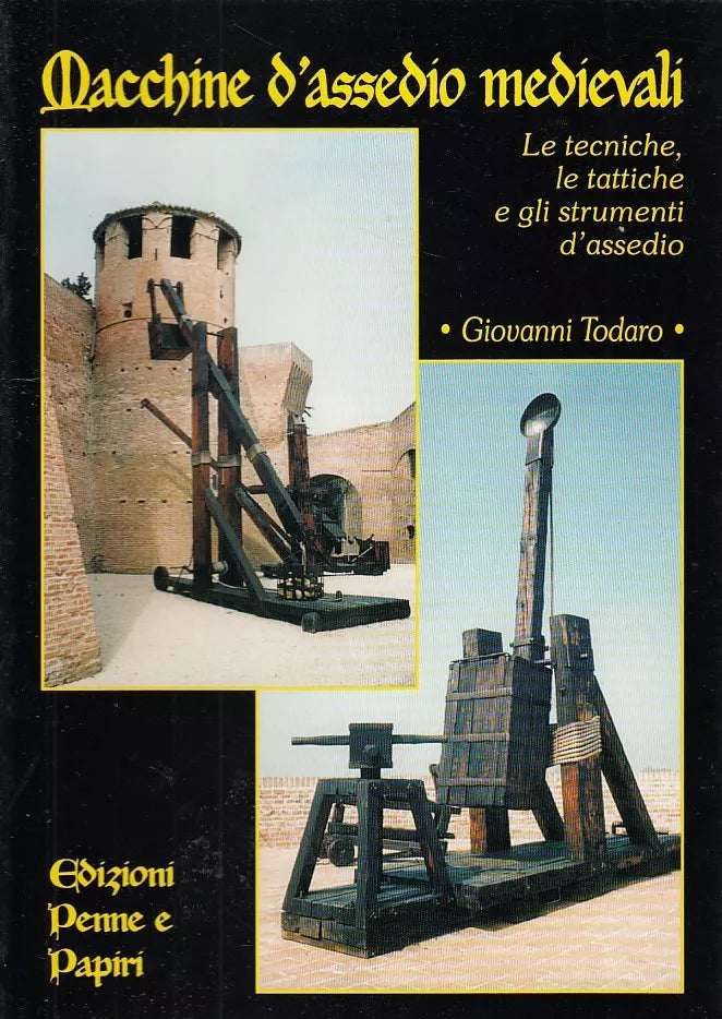 LS- MACCHINE D'ASSALTO MEDIEVALI- GIULIO TODARO- PENNE E PAPIRI--- 2003- B- YPL9