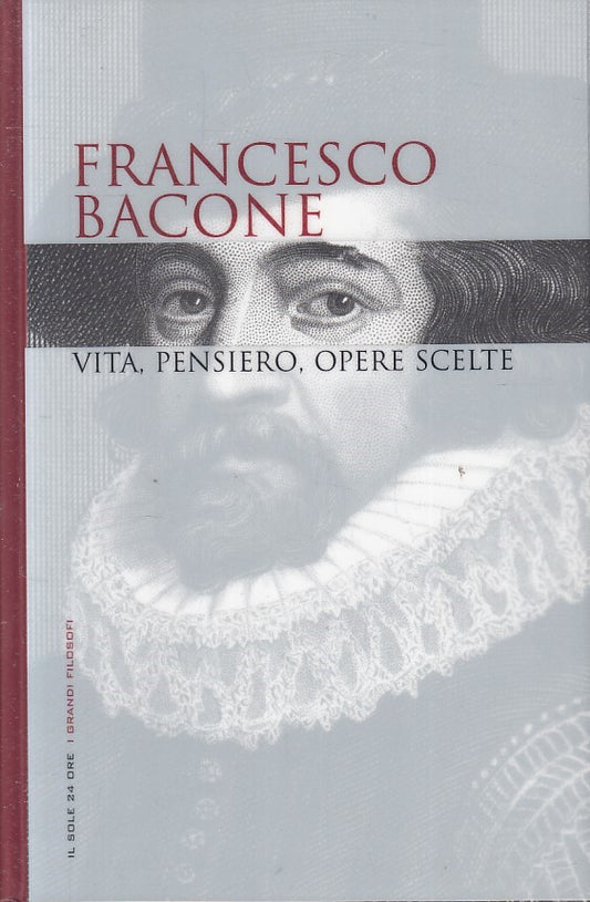 LN2- GRANDI FILOSOFI 7 FRANCESCO BACONE VITA PENSIERO - SOLE 24 - CS - JXS263