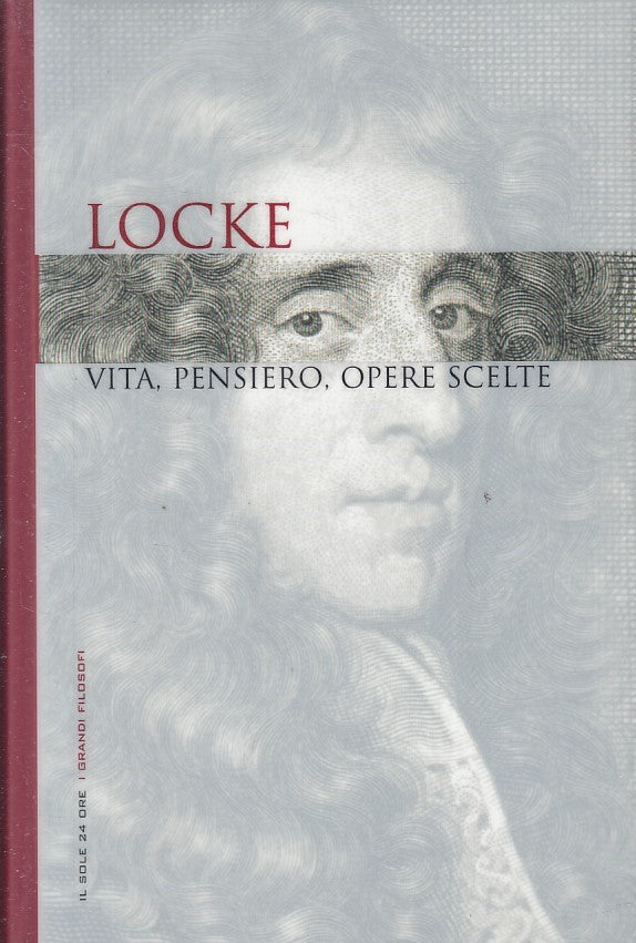 LN2- GRANDI FILOSOFI 10 LOCKE VITA PENSIERO OPERE SCELTE - SOLE 24 - CS - JXS263