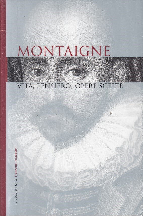 LN2- GRANDI FILOSOFI 6 MONTAIGNE VITA PENSIERO OPERE - SOLE 24 - CS - JXS263