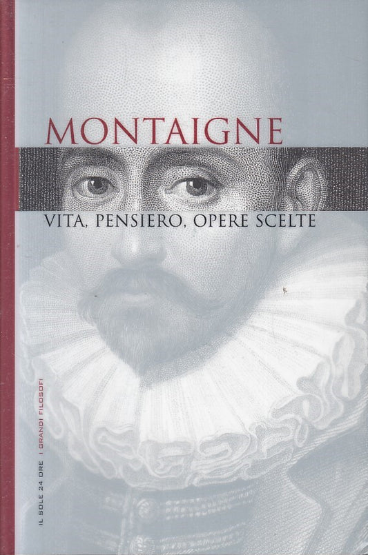 LN2- GRANDI FILOSOFI 6 MONTAIGNE VITA PENSIERO OPERE - SOLE 24 - CS - JXS263