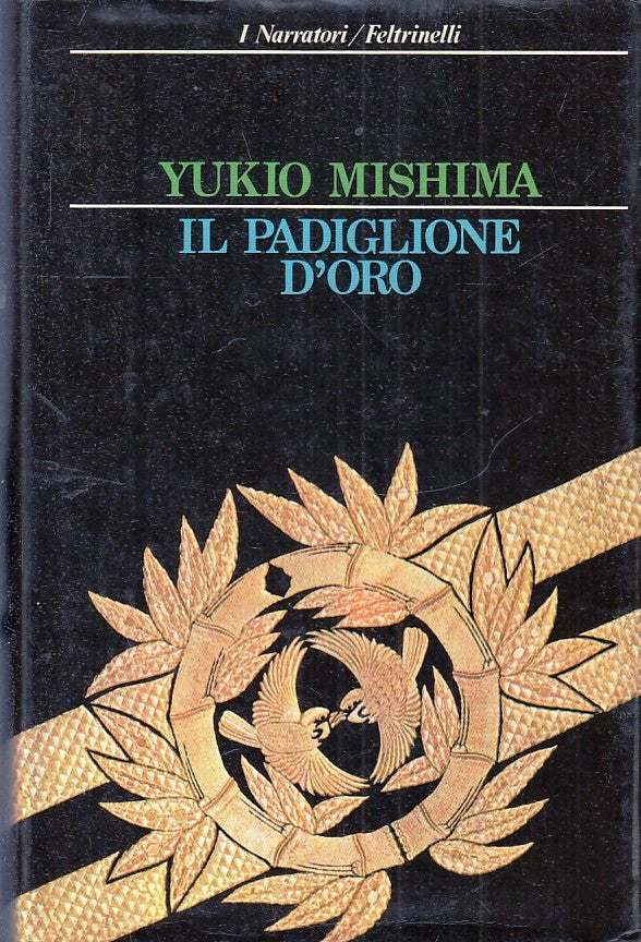 LN- IL PADIGLIONE D'ORO - YUKIO MISHIMA - FELTRINELLI - NARRATORI --- CS- ZFS176