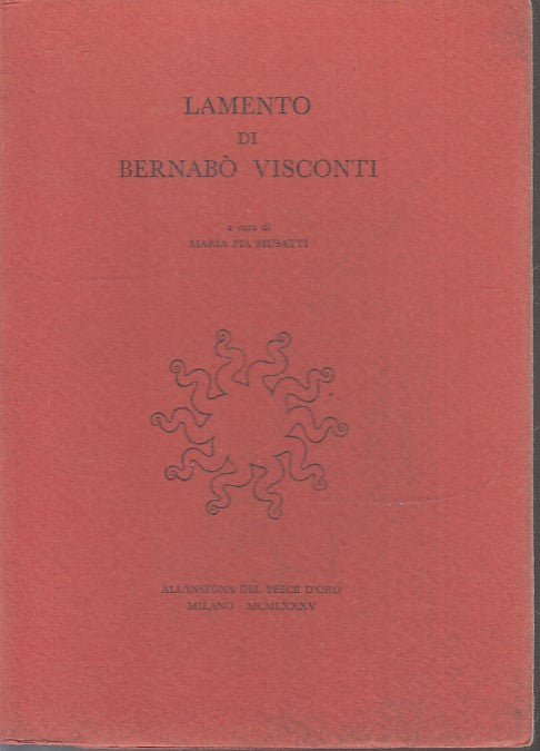 LAMENTO DI BERNABO' VISCONTI- MUSATTI- SCHEIWILLER PESCE D'ORO- 1985- B- XFS