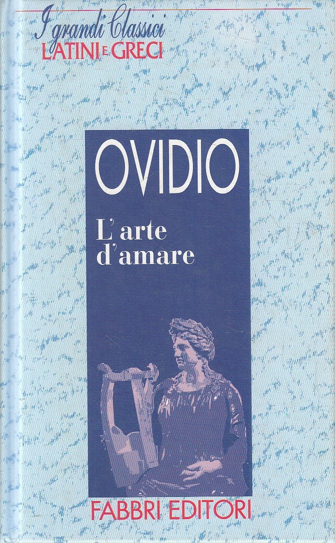 LN2- GRANDI CLASSICI LATINI E GRECI L'ARTE D'AMARE - OVIDIO - FABBRI - C- JXS182