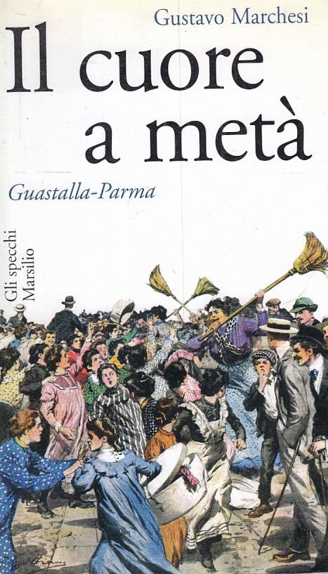 IL CUORE A META' GUASTALLA PARMA- GUSTAVO MARCHESI- MARSILIO- 2002- B-ZFS187