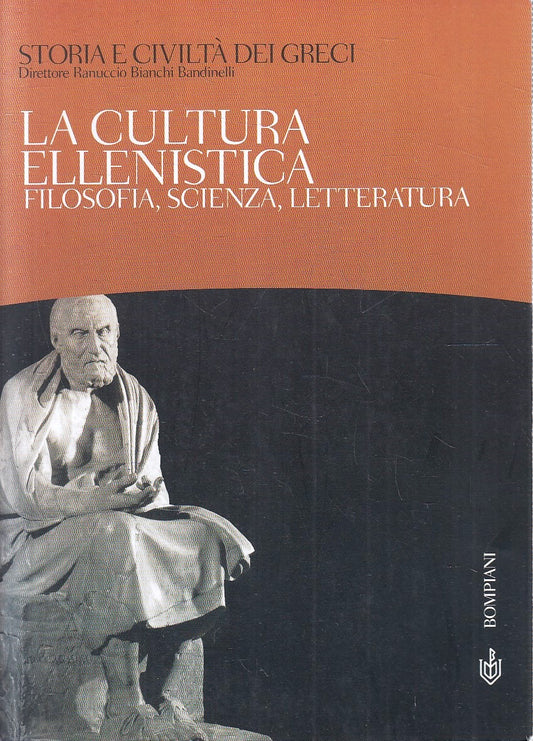 LS- STORIA E CIVILTA' DEI GRECI 9 LA CULTURA ELLENISTICA - BOMPIANI - B - ZFS184