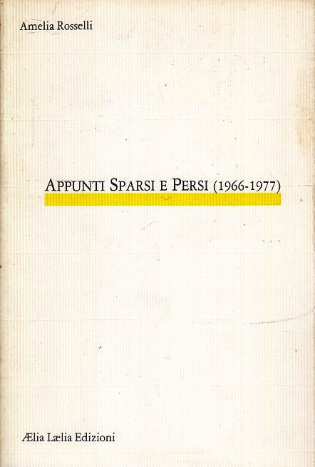 LN- APPUNTI SPARSI E PERSI 1966/1977- AMELIA ROSSELLI- AELIA LAELIA- 1983-XFS127