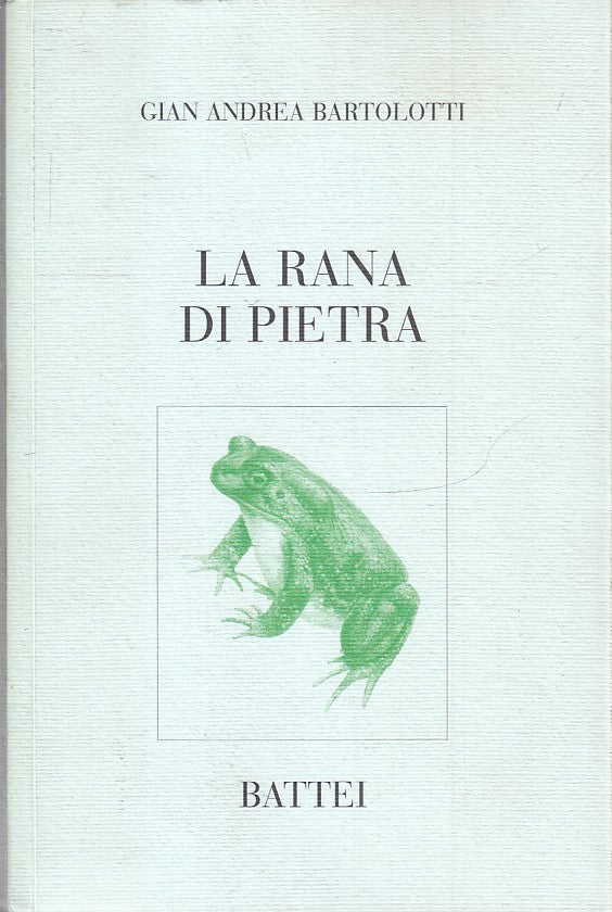 LA RANA DI PIETRA - GIAN ANDREA BARTOLOTTI - BATTEI --- 2004 - B - YFS427