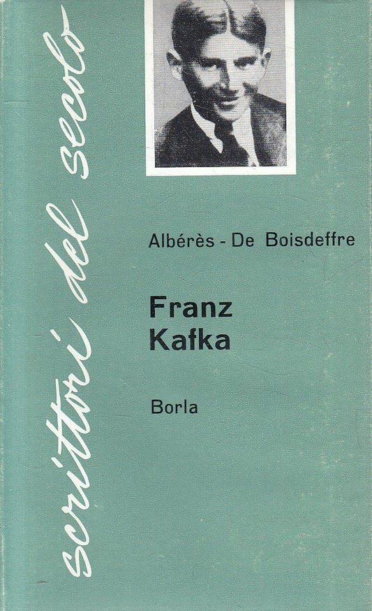 SCRITTORI DE SECOLO 1 FRANZ KAFKA - ALBERES BOISDEFFRE - BORLA - CS- JXS273