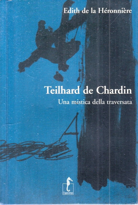 TEILHARD DE CHARDIN MISTICA NELLA TRAVERSATA - EDITH DE LA HERONNIERE - ZFS2