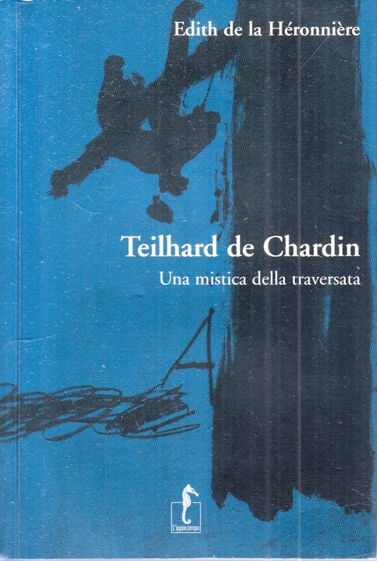 TEILHARD DE CHARDIN MISTICA NELLA TRAVERSATA - EDITH DE LA HERONNIERE - ZFS2