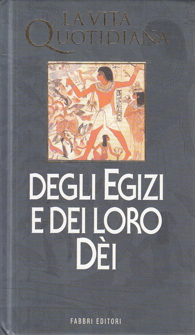 LN2- VITA QUOTIDIANA EGIZI E DEI LORO DEI - FAVARD MEEKS - FABBRI - C - JXS292