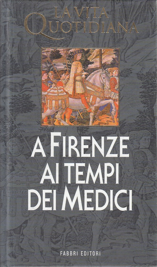 VITA QUOTIDIANA A FIRENZE AI TEMPI DEI MEDICI - FABBRI - C - JXS292