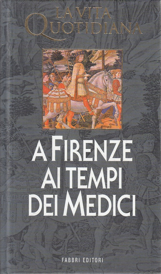 VITA QUOTIDIANA A FIRENZE AI TEMPI DEI MEDICI - FABBRI - C - JXS292