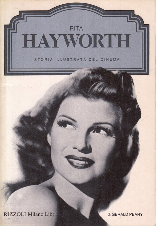 LW- STORIA ILLUSTRATA CINEMA RITA HAYWORTH- PEARY- MILANO LIBRI- 1989- B- YFS972