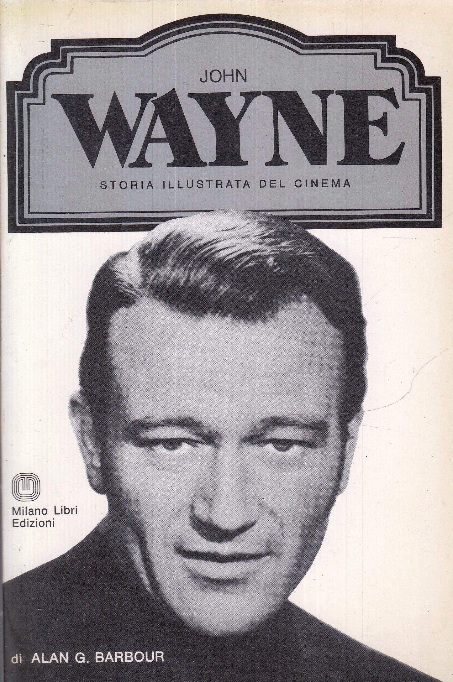LW- STORIA ILLUSTRATA CINEMA JOHN WAYNE - BARBOUR- MILANO LIBRI- 1979- B- YFS972