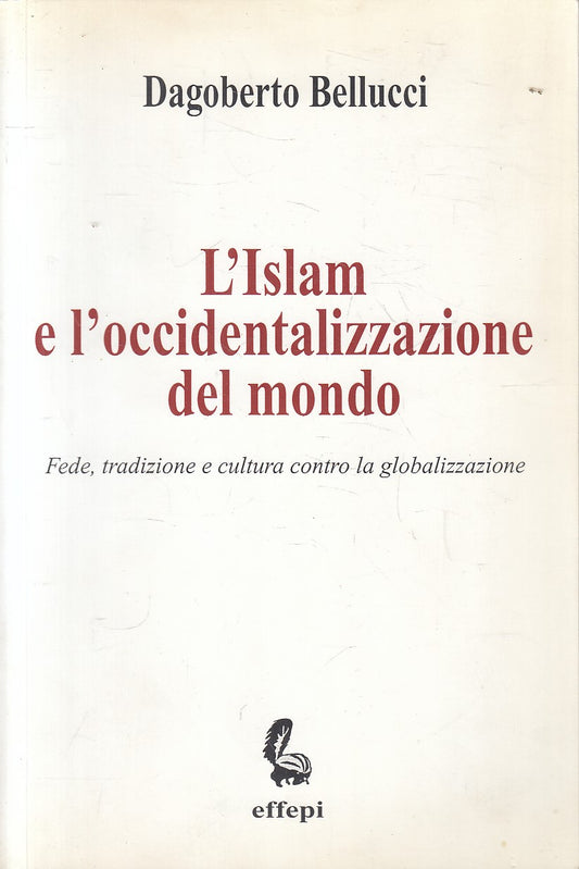 LS- ISLAM E OCCIDENTALIZZAZIONE MONDO - BELLUCCI - EFFEPI --- 2002 - B - YFS500