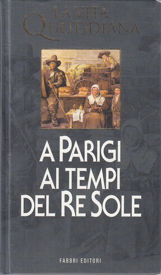VITA QUOTIDIANA PARIGI AI TEMPI DEL RE SOLE - WILHELM - FABBRI - C - JXS316