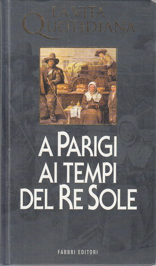 VITA QUOTIDIANA PARIGI AI TEMPI DEL RE SOLE - WILHELM - FABBRI - C - JXS316