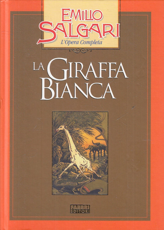 LA GIRAFFA BIANCA - EMILIO SALGARI - FABBRI OPERA COMPLETA - C - JXS245