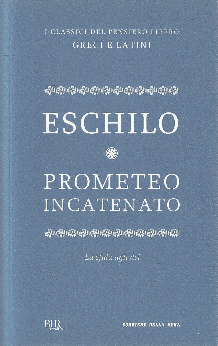 CLASSICI GRECI LATINI 7 PROMETEO INCATENATO - ESCHILO- BUR CORRIERE- JXS320